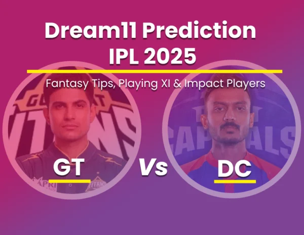 DC vs GT Expert Dream11 Team – IPL 2025 Match 60 Tips & Fantasy Guide