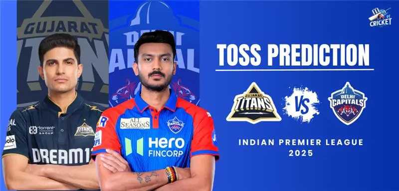 Toss Prediction DC vs GT – Who Will Win the Toss Today? Expert Analysis! 2 Toss Prediction DC vs GT